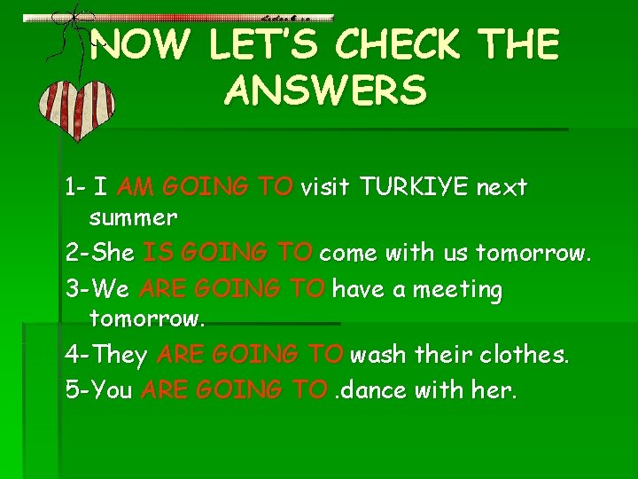 NOW LET’S CHECK THE ANSWERS 1 - I AM GOING TO visit TURKIYE next