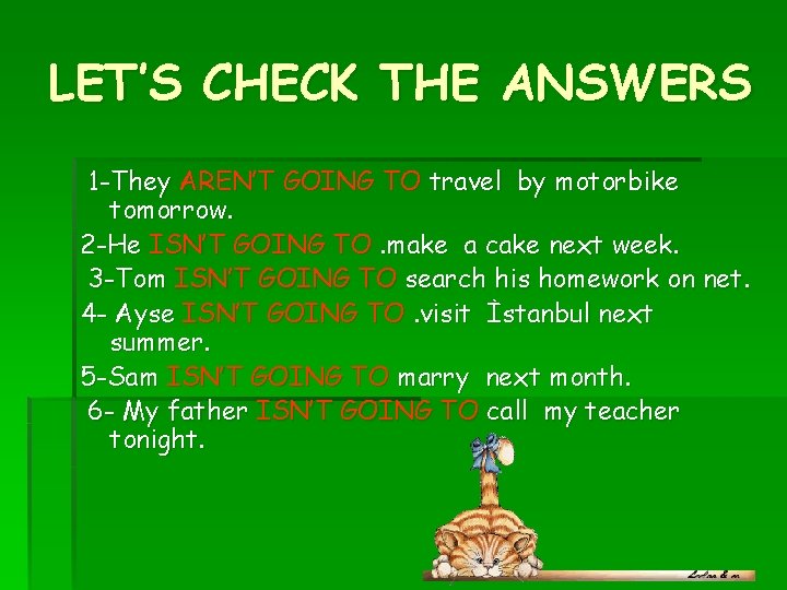 LET’S CHECK THE ANSWERS 1 -They AREN’T GOING TO travel by motorbike tomorrow. 2