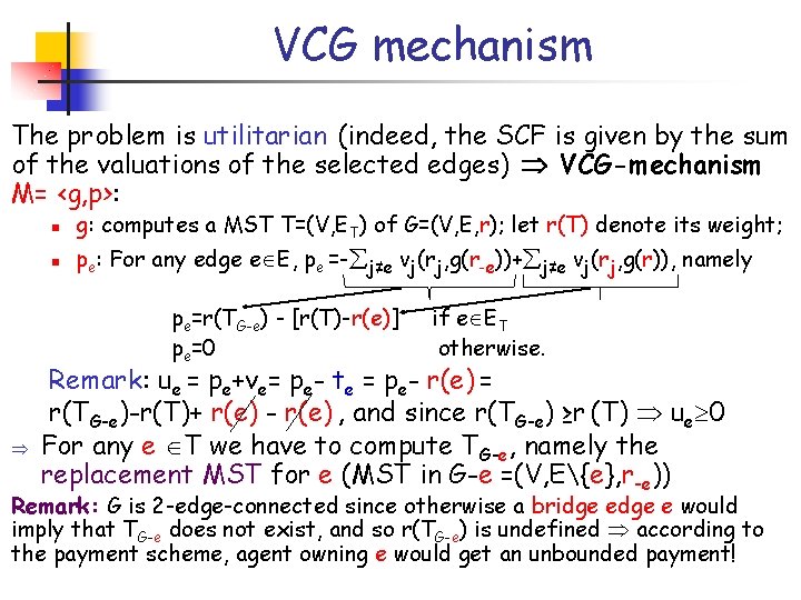 VCG mechanism The problem is utilitarian (indeed, the SCF is given by the sum