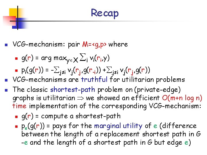 Recap n VCG-mechanism: pair M=<g, p> where n pi(g(r)) = - j≠i vj(rj, g(r-i))