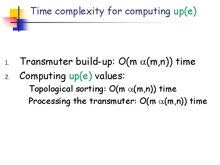 Time complexity for computing up(e) 1. 2. Transmuter build-up: O(m (m, n)) time Computing