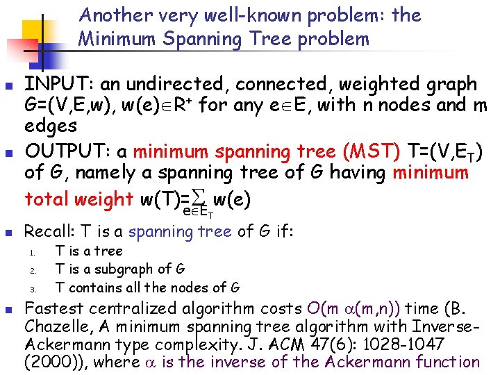 Another very well-known problem: the Minimum Spanning Tree problem n n INPUT: an undirected,