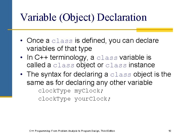 Variable (Object) Declaration • Once a class is defined, you can declare variables of