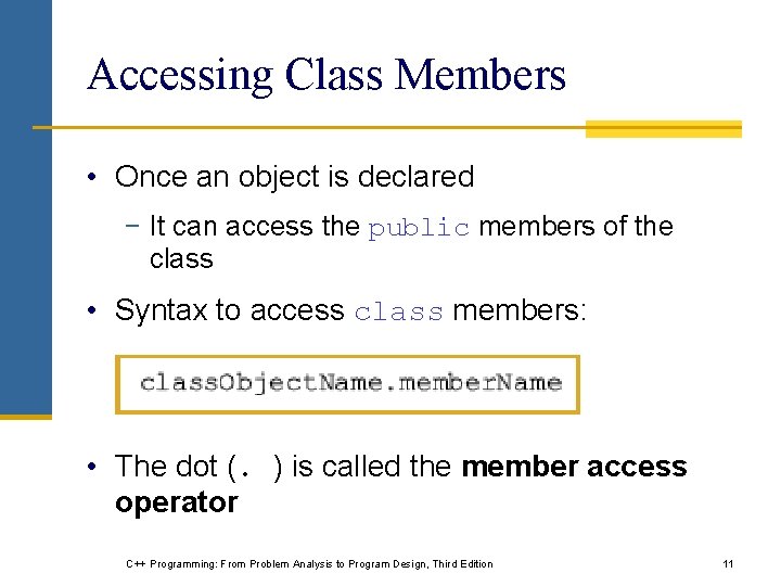 Accessing Class Members • Once an object is declared − It can access the