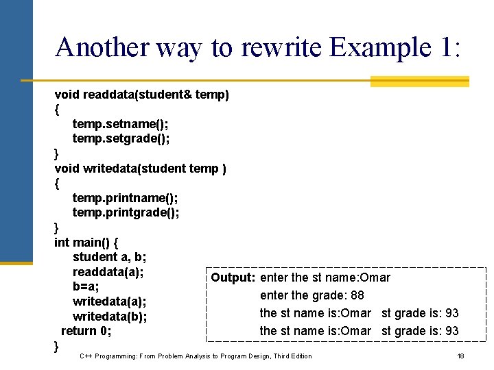 Another way to rewrite Example 1: void readdata(student& temp) { temp. setname(); temp. setgrade();
