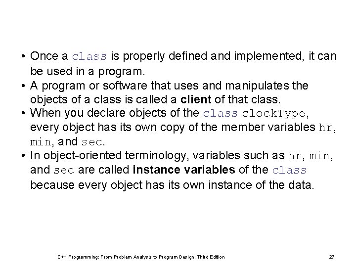  • Once a class is properly defined and implemented, it can be used