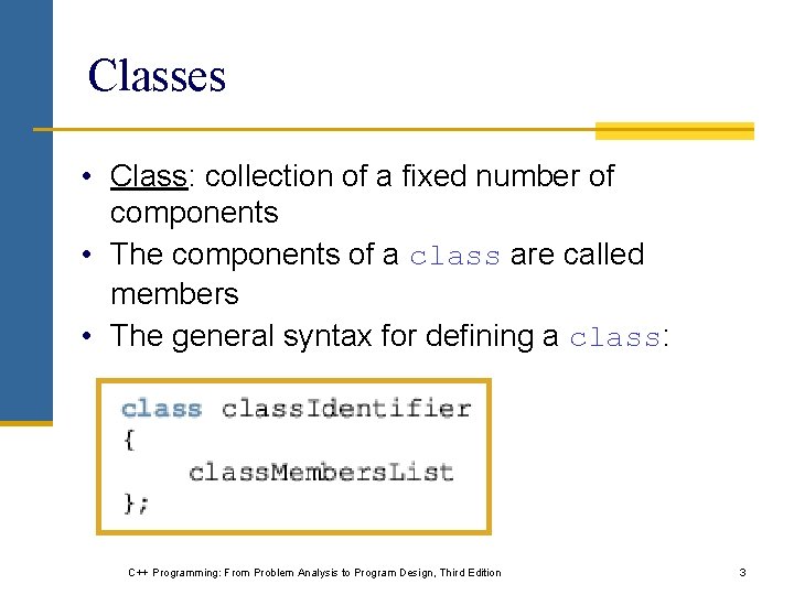 Classes • Class: collection of a fixed number of components • The components of