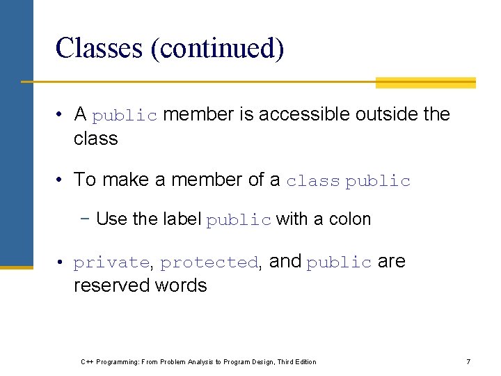 Classes (continued) • A public member is accessible outside the class • To make