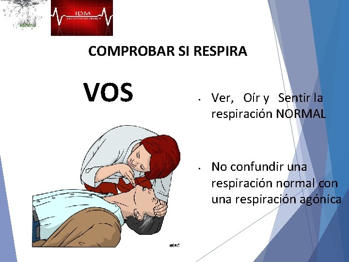 COMPROBAR SI RESPIRA VOS • • Ver, Oír y Sentir la respiración NORMAL No