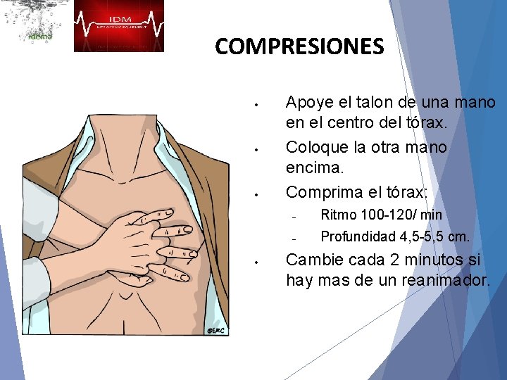 COMPRESIONES Apoye el talon de una mano en el centro del tórax. Coloque la