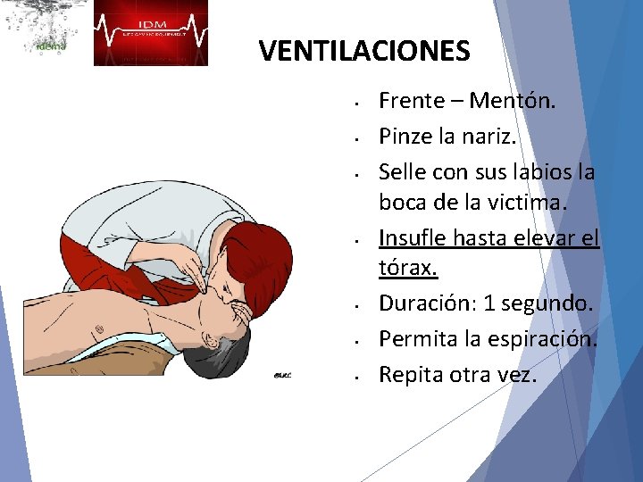 VENTILACIONES • • Frente – Mentón. Pinze la nariz. Selle con sus labios la