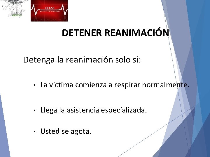 DETENER REANIMACIÓN Detenga la reanimación solo si: • La víctima comienza a respirar normalmente.