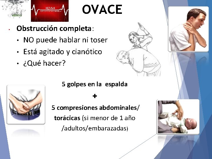 OVACE • Obstrucción completa: • NO puede hablar ni toser • Está agitado y