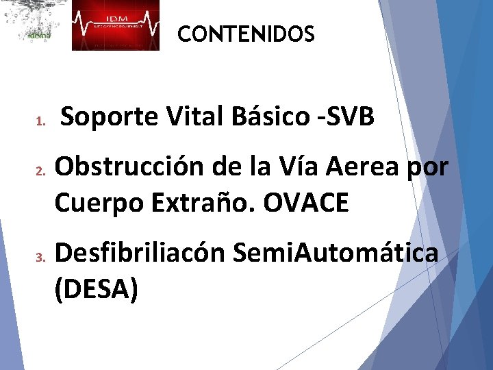 CONTENIDOS 1. 2. 3. Soporte Vital Básico -SVB Obstrucción de la Vía Aerea por