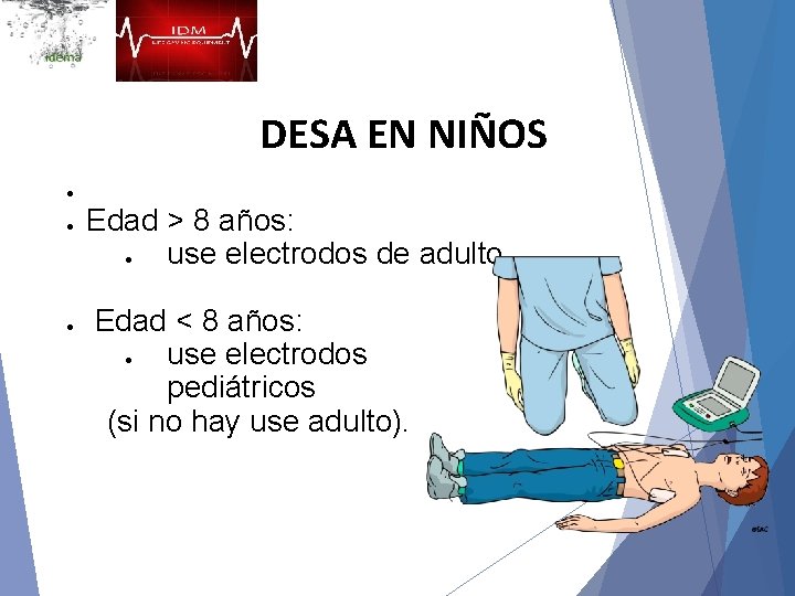 DESA EN NIÑOS Edad > 8 años: use electrodos de adulto. Edad < 8