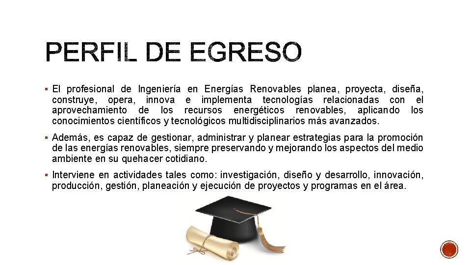§ El profesional de Ingeniería en Energías Renovables planea, proyecta, diseña, construye, opera, innova