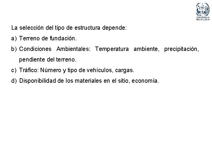 La selección del tipo de estructura depende: a) Terreno de fundación. b) Condiciones Ambientales: