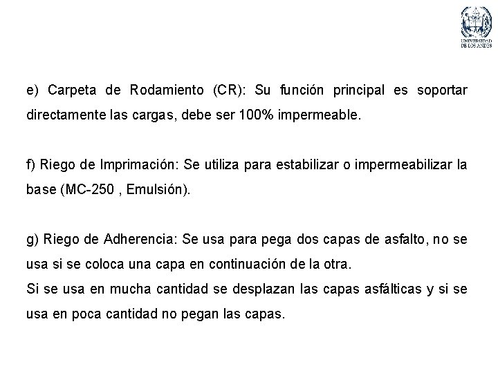 e) Carpeta de Rodamiento (CR): Su función principal es soportar directamente las cargas, debe