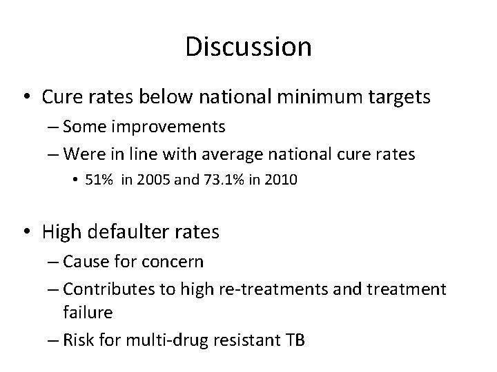 Discussion • Cure rates below national minimum targets – Some improvements – Were in