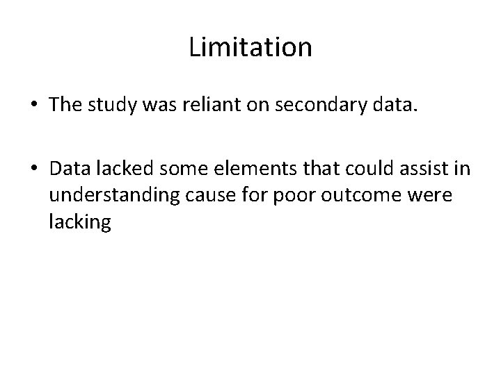 Limitation • The study was reliant on secondary data. • Data lacked some elements