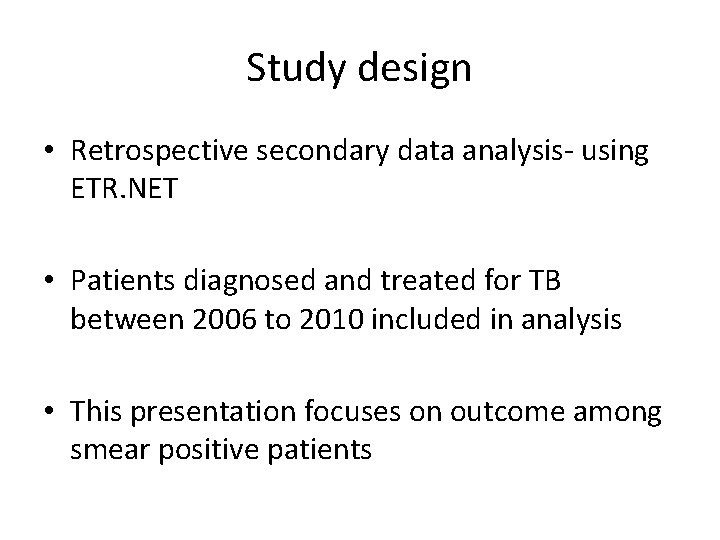 Study design • Retrospective secondary data analysis- using ETR. NET • Patients diagnosed and
