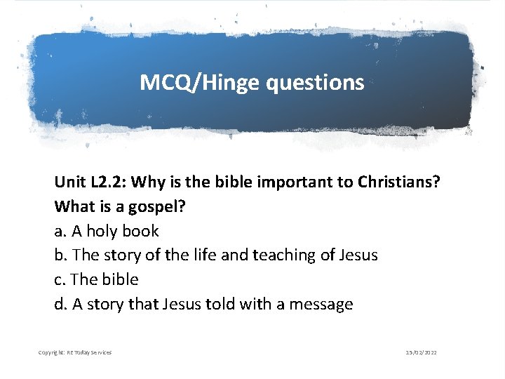 MCQ/Hinge questions Unit L 2. 2: Why is the bible important to Christians? What