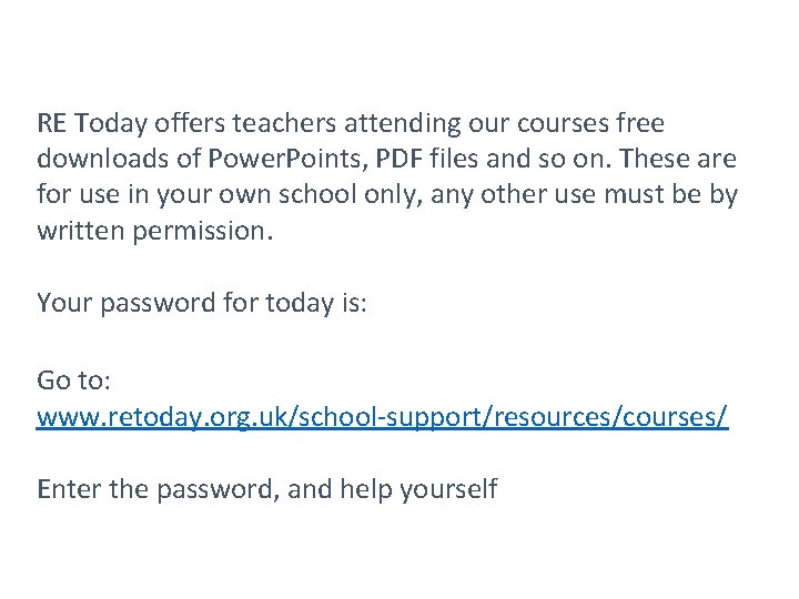 RE Today offers teachers attending our courses free downloads of Power. Points, PDF files