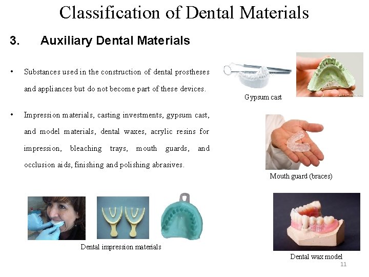 Classification of Dental Materials 3. • Auxiliary Dental Materials Substances used in the construction