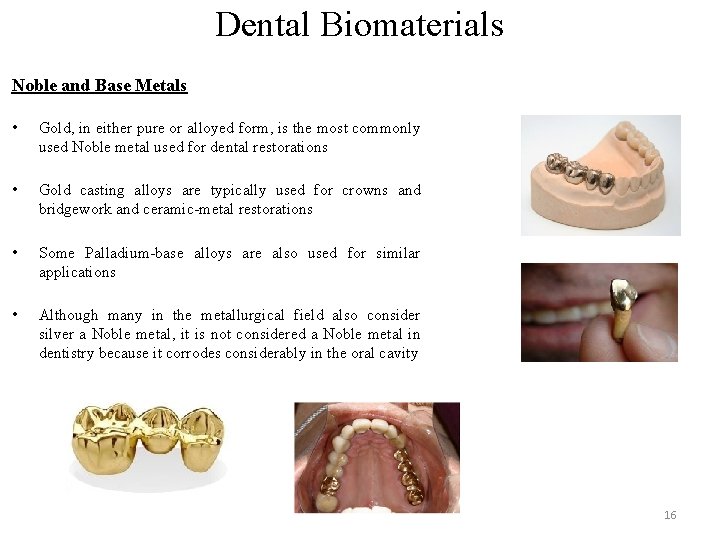 Dental Biomaterials Noble and Base Metals • Gold, in either pure or alloyed form,