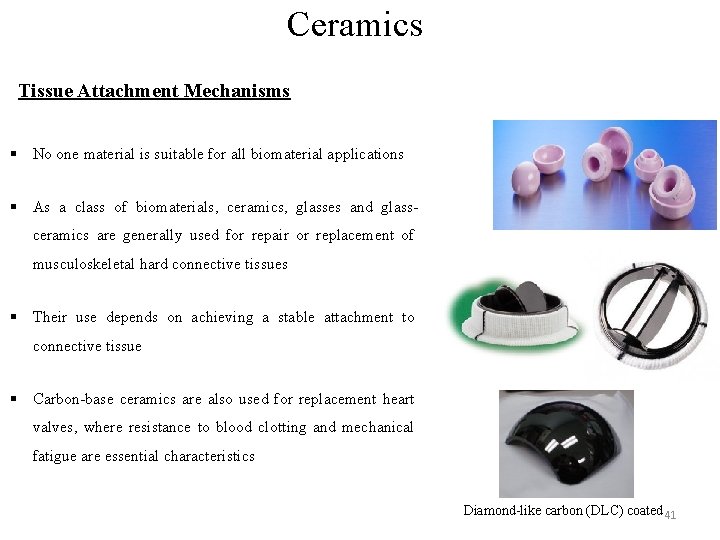 Ceramics Tissue Attachment Mechanisms § No one material is suitable for all biomaterial applications