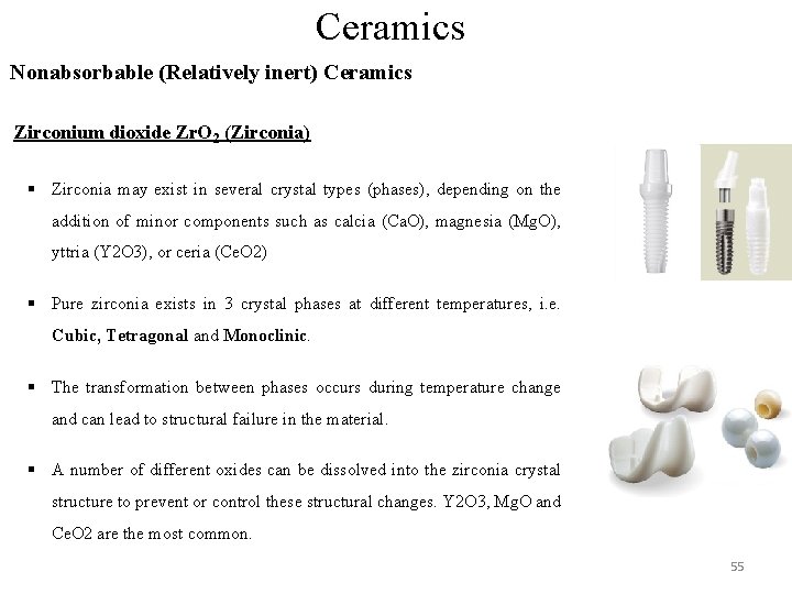 Ceramics Nonabsorbable (Relatively inert) Ceramics Zirconium dioxide Zr. O 2 (Zirconia) § Zirconia may