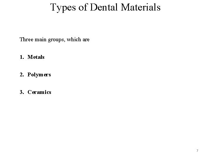 Types of Dental Materials Three main groups, which are 1. Metals 2. Polymers 3.