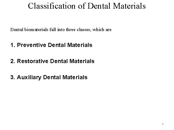 Classification of Dental Materials Dental biomaterials fall into three classes, which are 1. Preventive