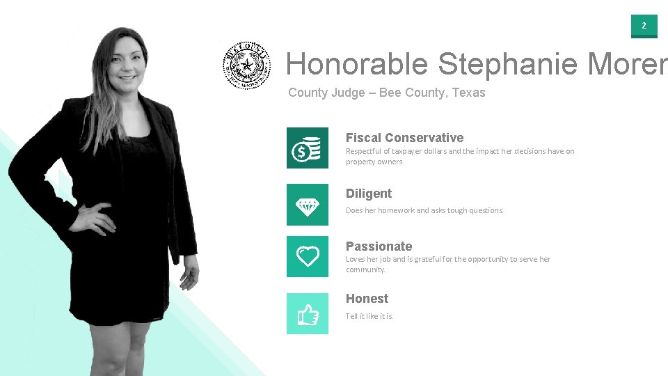 2 Honorable Stephanie Moren County Judge – Bee County, Texas Fiscal Conservative Respectful of