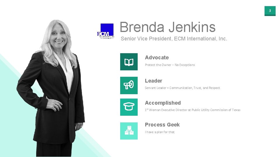 3 Brenda Jenkins Senior Vice President, ECM International, Inc. Advocate Protect the Owner –
