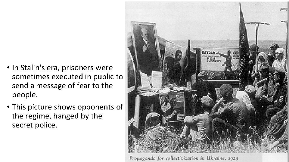  • In Stalin's era, prisoners were sometimes executed in public to send a