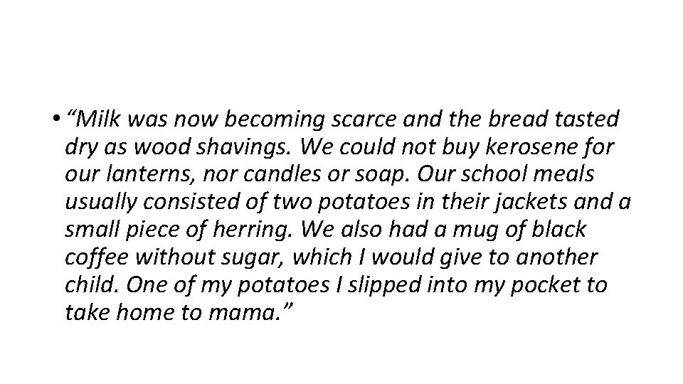  • “Milk was now becoming scarce and the bread tasted dry as wood