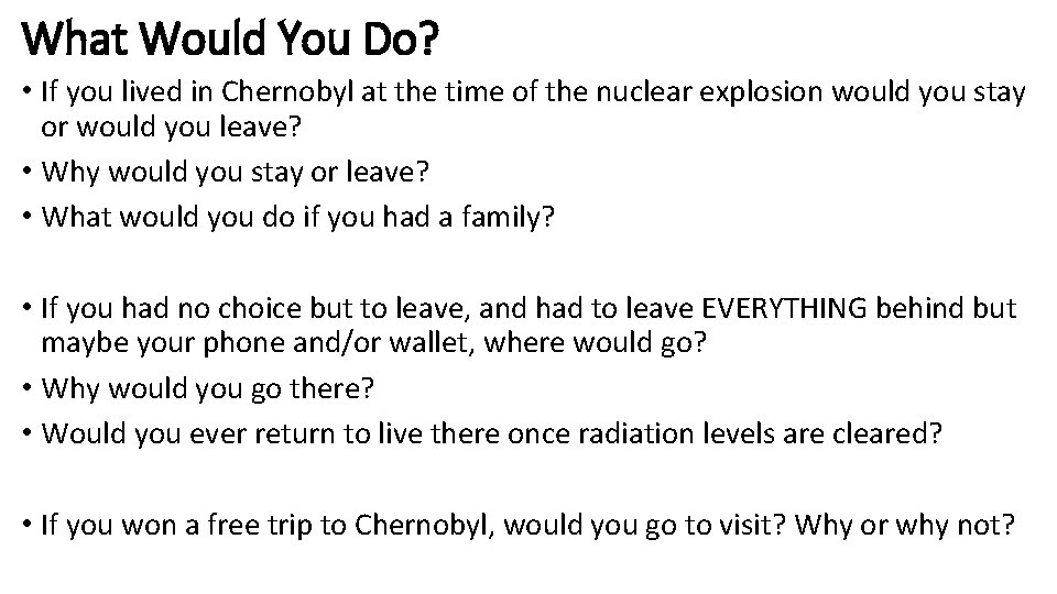 What Would You Do? • If you lived in Chernobyl at the time of
