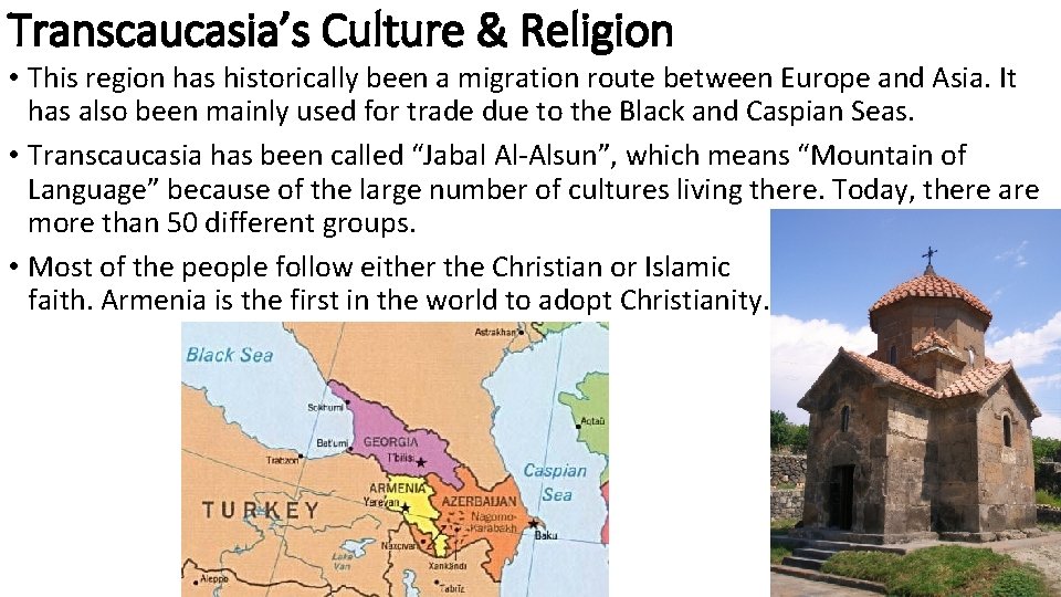 Transcaucasia’s Culture & Religion • This region has historically been a migration route between