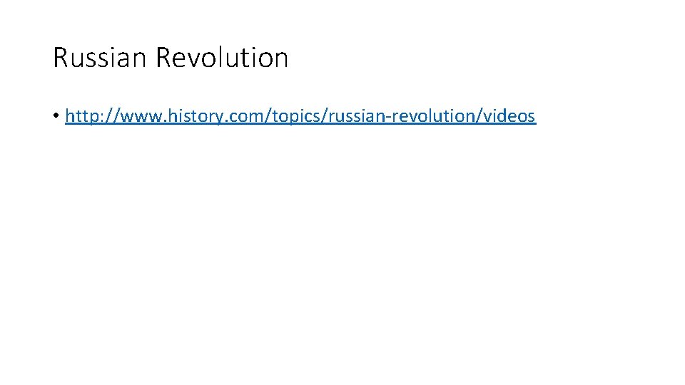 Russian Revolution • http: //www. history. com/topics/russian-revolution/videos 
