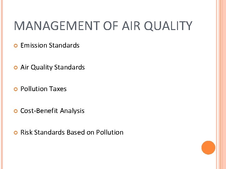 MANAGEMENT OF AIR QUALITY Emission Standards Air Quality Standards Pollution Taxes Cost-Benefit Analysis Risk