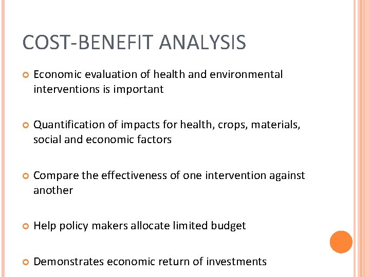 COST-BENEFIT ANALYSIS Economic evaluation of health and environmental interventions is important Quantification of impacts