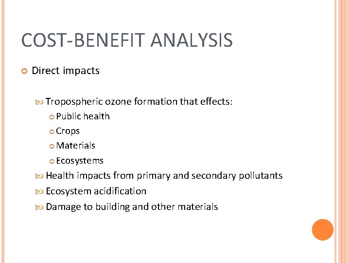 COST-BENEFIT ANALYSIS Direct impacts Tropospheric ozone formation that effects: Public health Crops Materials Ecosystems