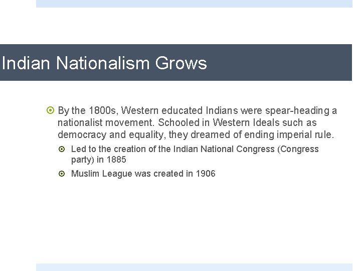 Indian Nationalism Grows ¤ By the 1800 s, Western educated Indians were spear-heading a