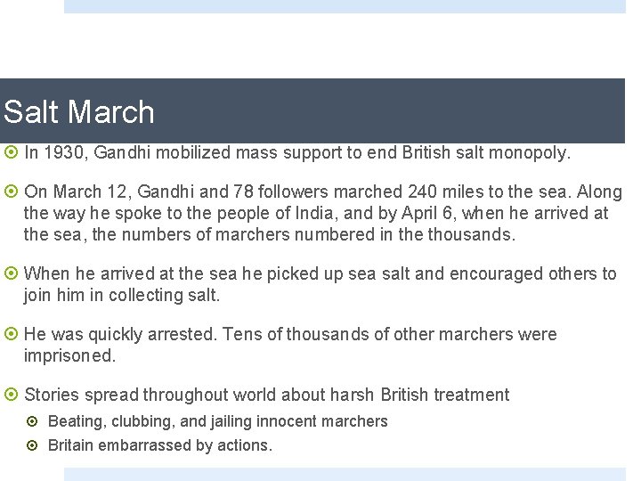 Salt March ¤ In 1930, Gandhi mobilized mass support to end British salt monopoly.