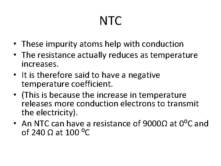 NTC • These impurity atoms help with conduction • The resistance actually reduces as