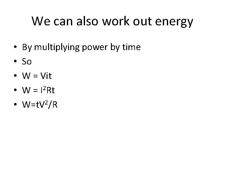 We can also work out energy • • • By multiplying power by time