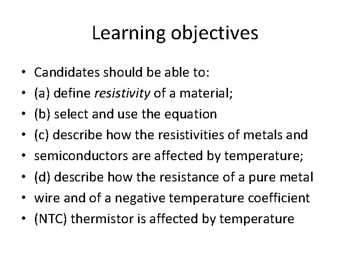 Learning objectives • • Candidates should be able to: (a) define resistivity of a