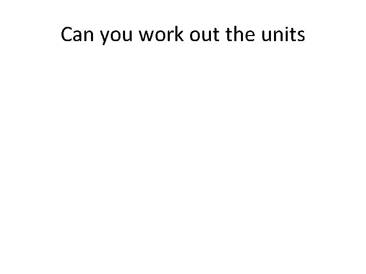 Can you work out the units 