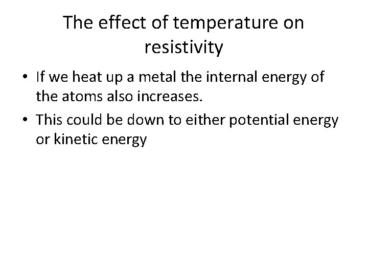 The effect of temperature on resistivity • If we heat up a metal the